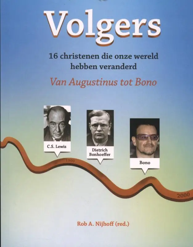 Zestien christenen die onze wereld hebben veranderd. Van Augustinus tot Bono.