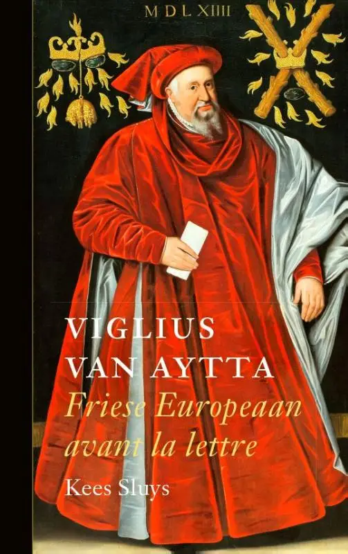 Viglius van Aytta - Friese Europeaan avant la lettre